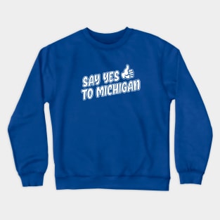 Say Yes to Michigan Crewneck Sweatshirt